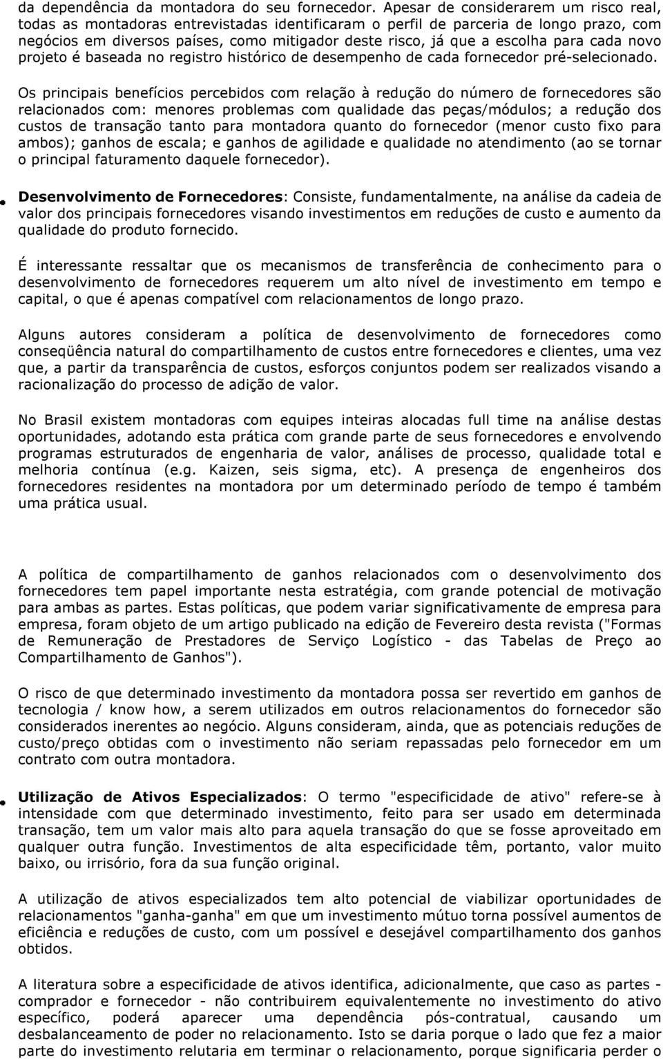 escolha para cada novo projeto é baseada no registro histórico de desempenho de cada fornecedor pré-selecionado.