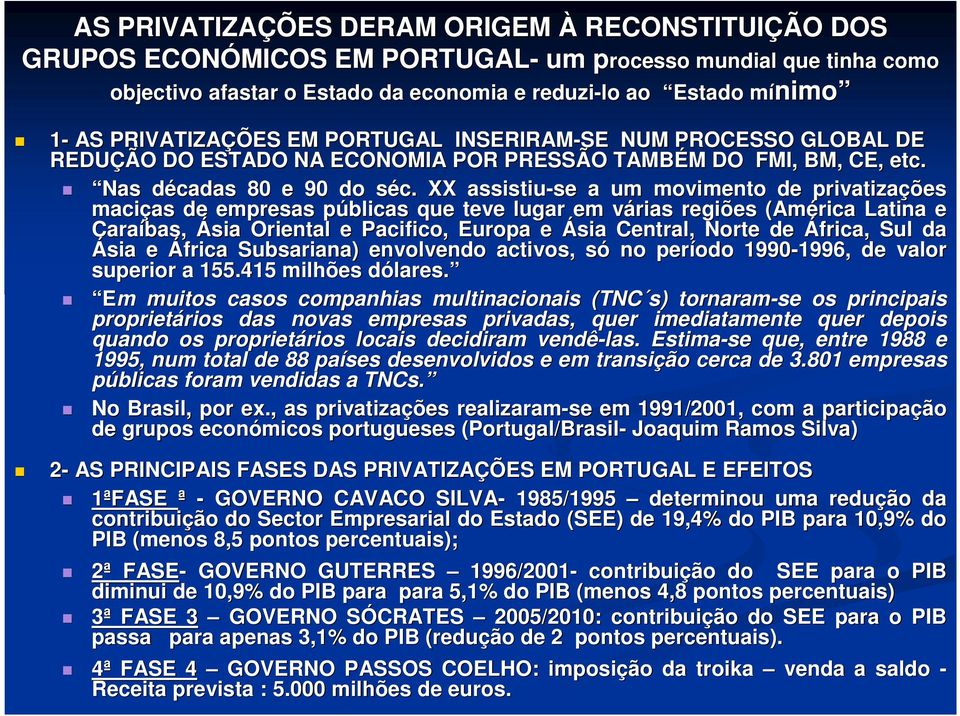 s XX assistiu-se se a um movimento de privatizações maciças as de empresas públicas p que teve lugar em várias v regiões (América Latina e Caraíbas, Ásia Oriental e Pacifico, Europa e Ásia Central,