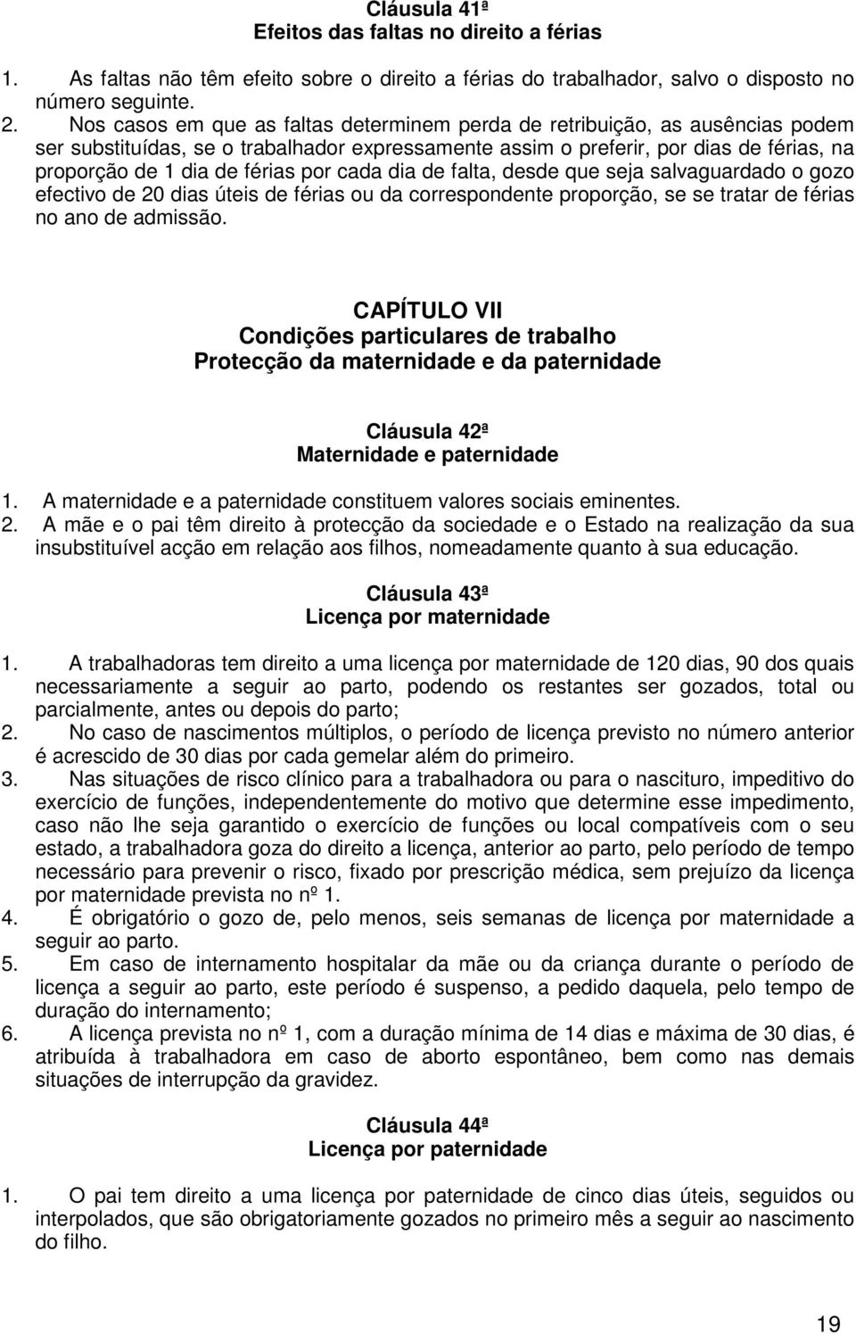 por cada dia de falta, desde que seja salvaguardado o gozo efectivo de 20 dias úteis de férias ou da correspondente proporção, se se tratar de férias no ano de admissão.