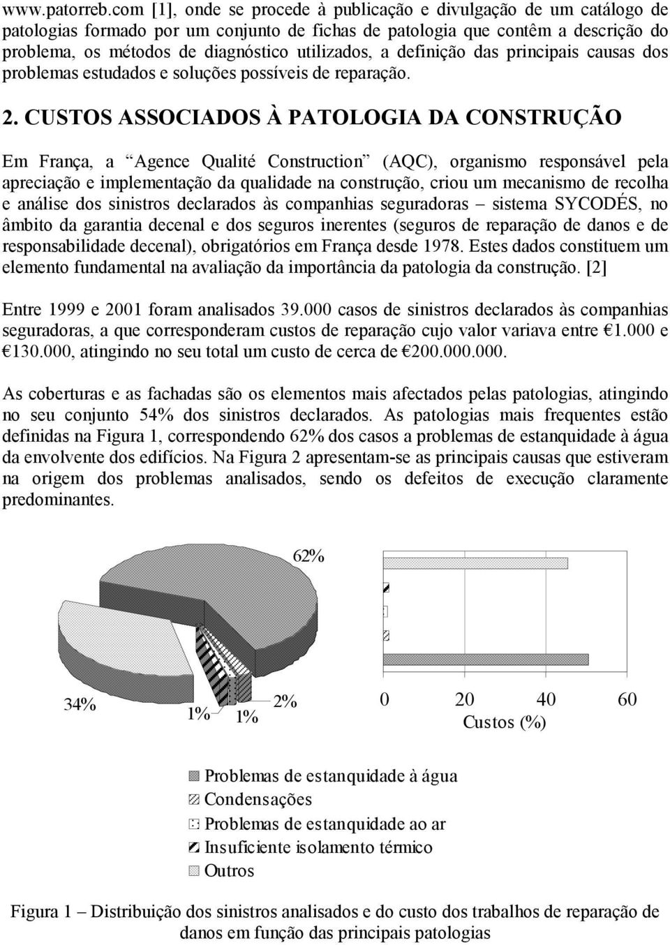 utilizados, a definição das principais causas dos problemas estudados e soluções possíveis de reparação. 2.