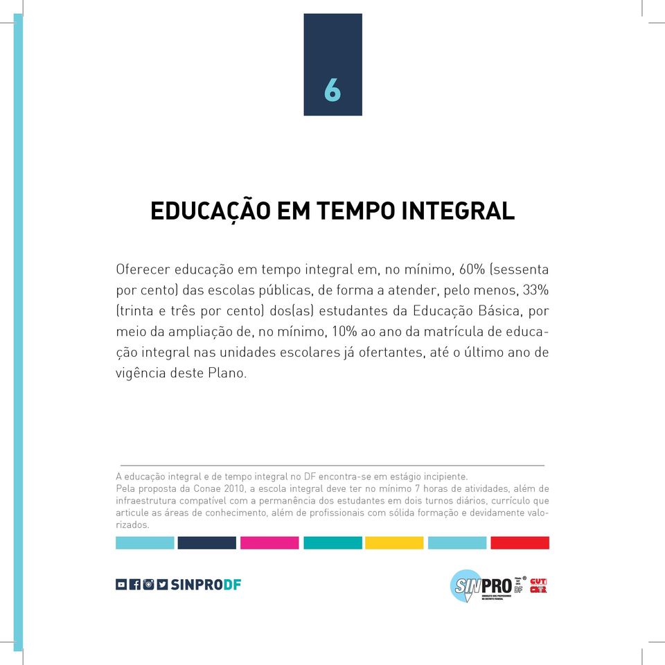 deste Plano. A educação integral e de tempo integral no DF encontra-se em estágio incipiente.