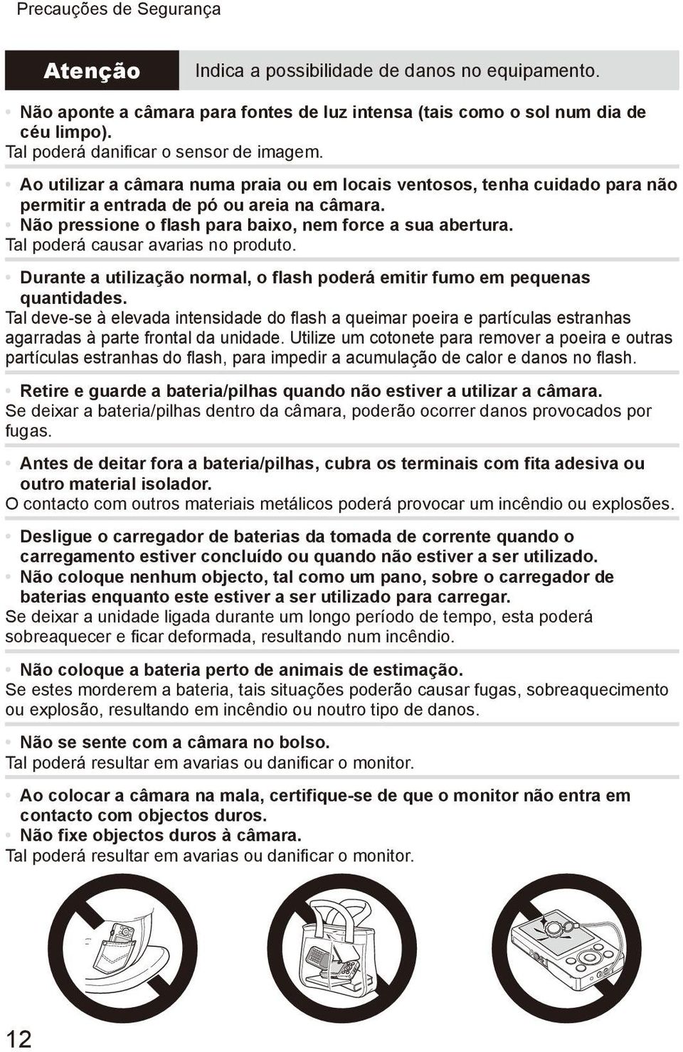 Não pressione o flash para baixo, nem force a sua abertura. Tal poderá causar avarias no produto. Durante a utilização normal, o flash poderá emitir fumo em pequenas quantidades.