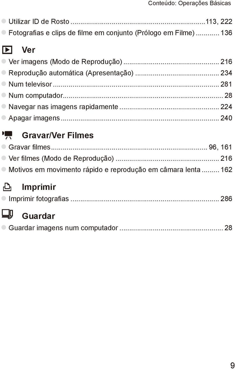 .. 28 znavegar nas imagens rapidamente... 224 zapagar imagens... 240 E Gravar/Ver Filmes zgravar filmes.