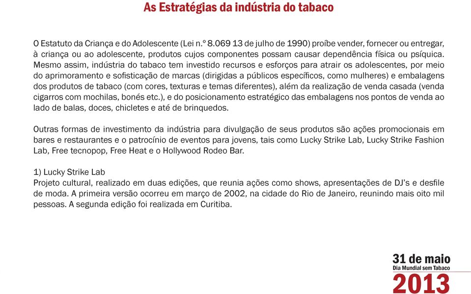 Mesmo assim, indústria do tabaco tem investido recursos e esforços para atrair os adolescentes, por meio do aprimoramento e sofisticação de marcas (dirigidas a públicos específicos, como mulheres) e