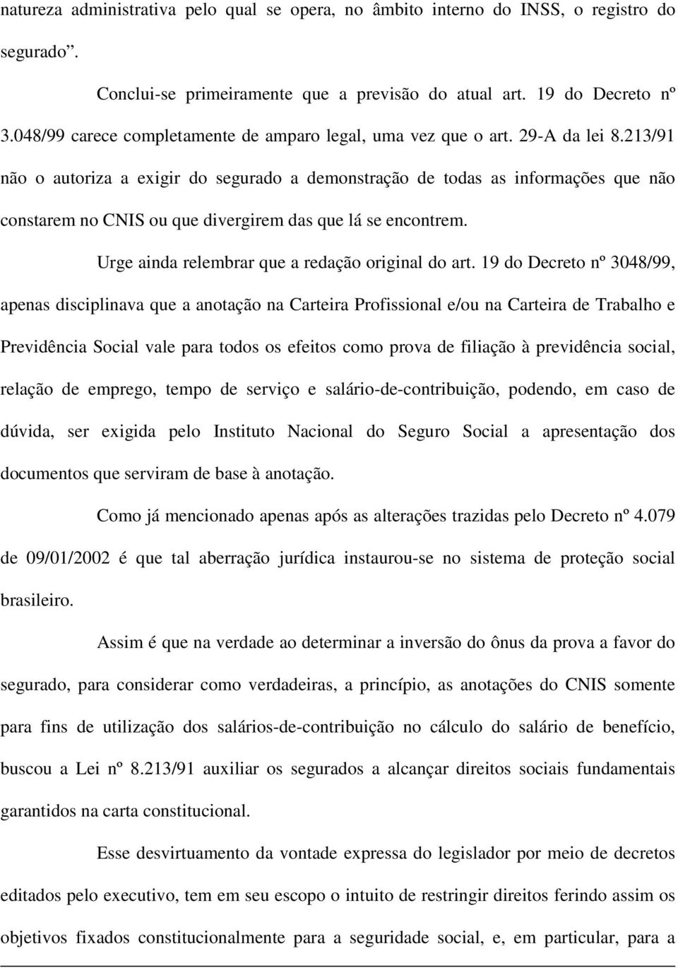 213/91 não o autoriza a exigir do segurado a demonstração de todas as informações que não constarem no CNIS ou que divergirem das que lá se encontrem.