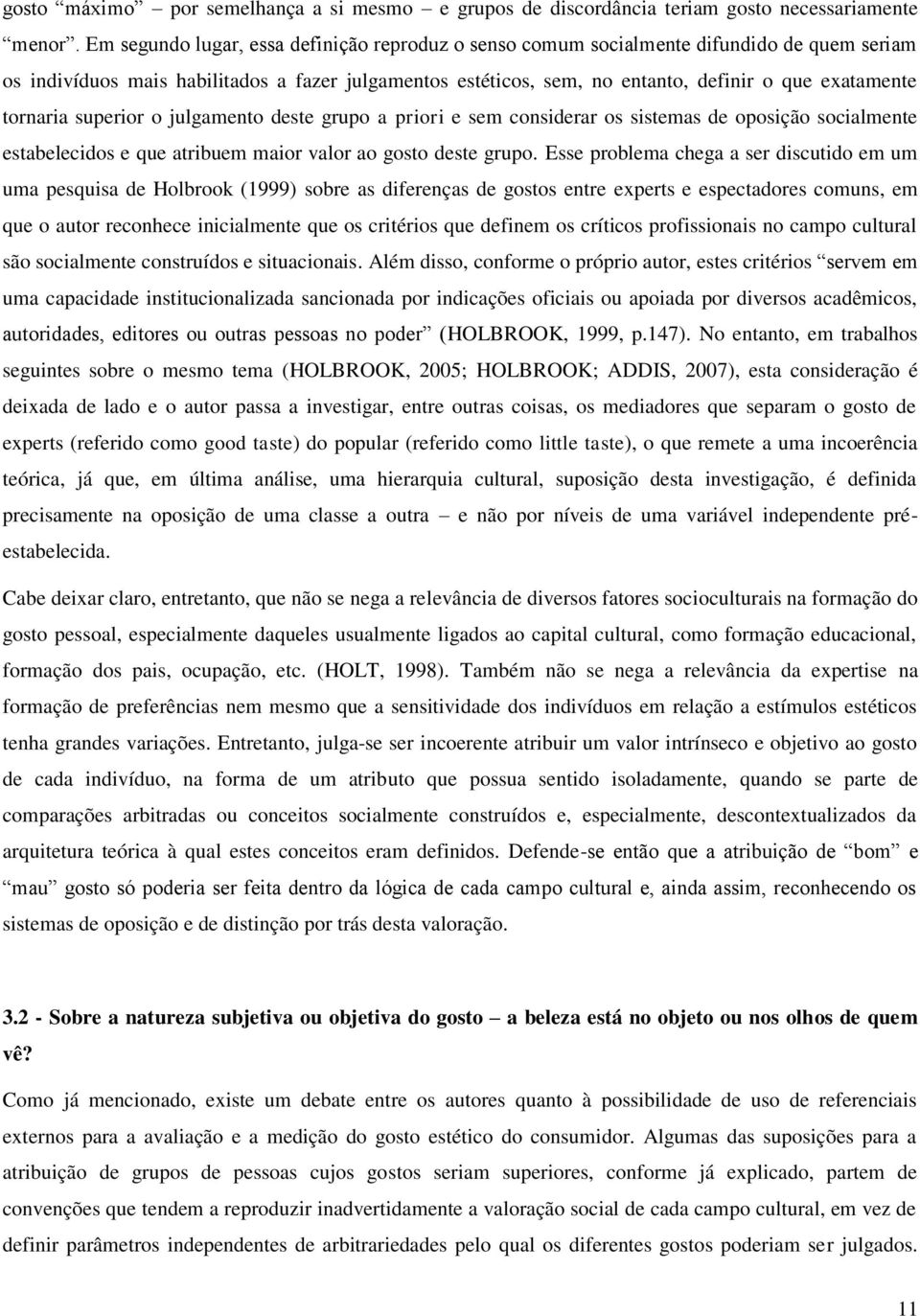 tornaria superior o julgamento deste grupo a priori e sem considerar os sistemas de oposição socialmente estabelecidos e que atribuem maior valor ao gosto deste grupo.