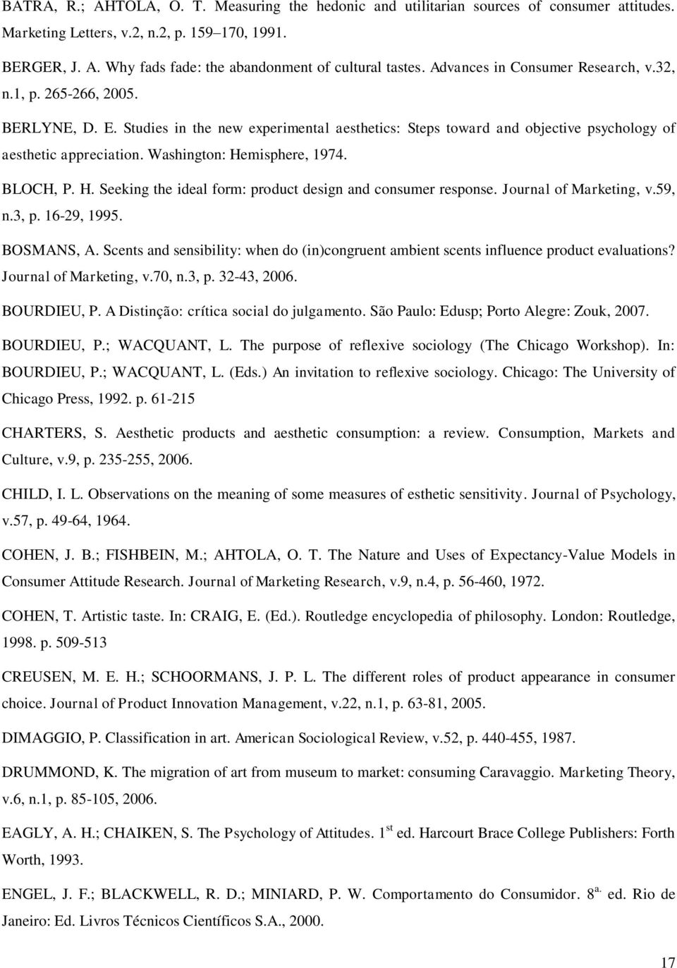 Washington: Hemisphere, 1974. BLOCH, P. H. Seeking the ideal form: product design and consumer response. Journal of Marketing, v.59, n.3, p. 16-29, 1995. BOSMANS, A.