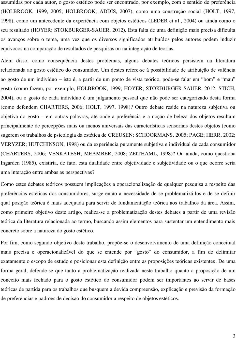 Esta falta de uma definição mais precisa dificulta os avanços sobre o tema, uma vez que os diversos significados atribuídos pelos autores podem induzir equívocos na comparação de resultados de