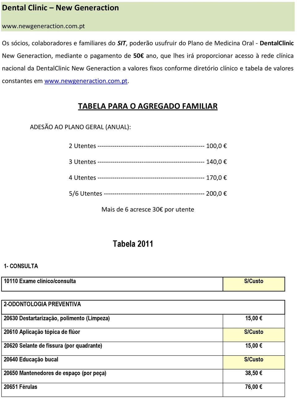 clínica nacional da DentalClinic New Generaction a valores fixos conforme diretório clínico e tabela de valores constantes em www.newgeneraction.com.pt.