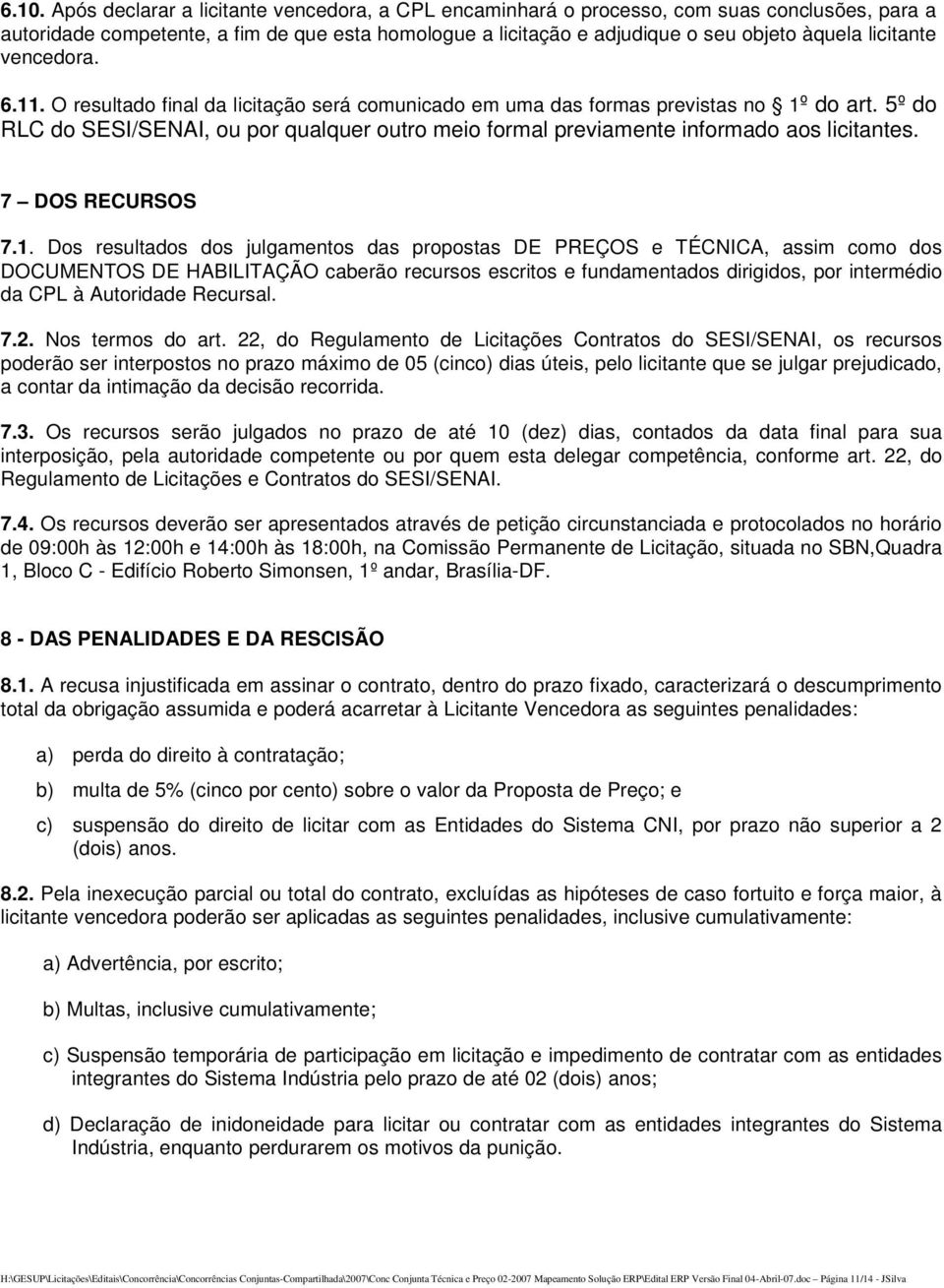 5º do RLC do SESI/SENAI, ou por qualquer outro meio formal previamente informado aos licitantes. 7 DOS RECURSOS 7.1.