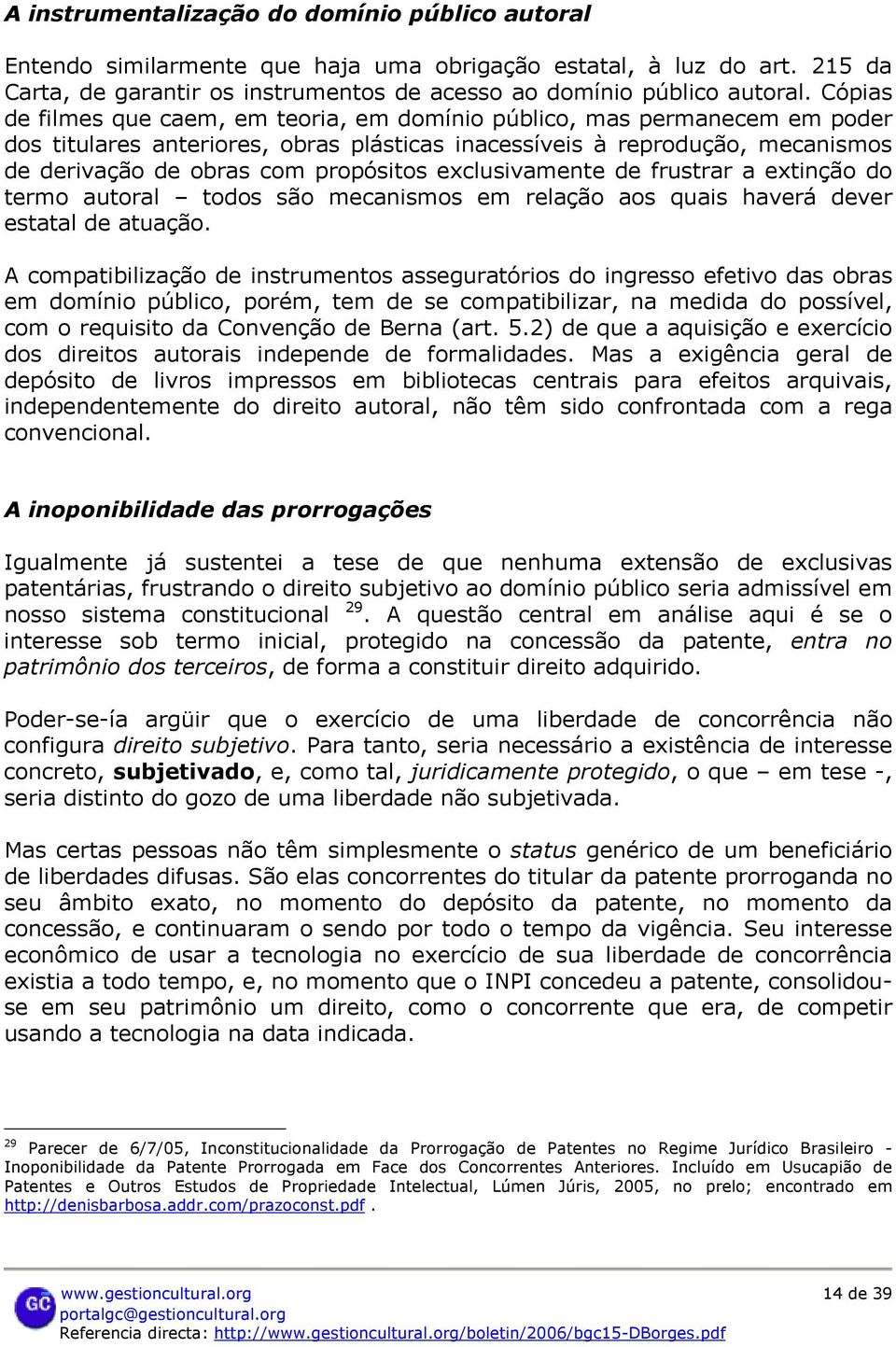 exclusivamente de frustrar a extinção do termo autoral todos são mecanismos em relação aos quais haverá dever estatal de atuação.