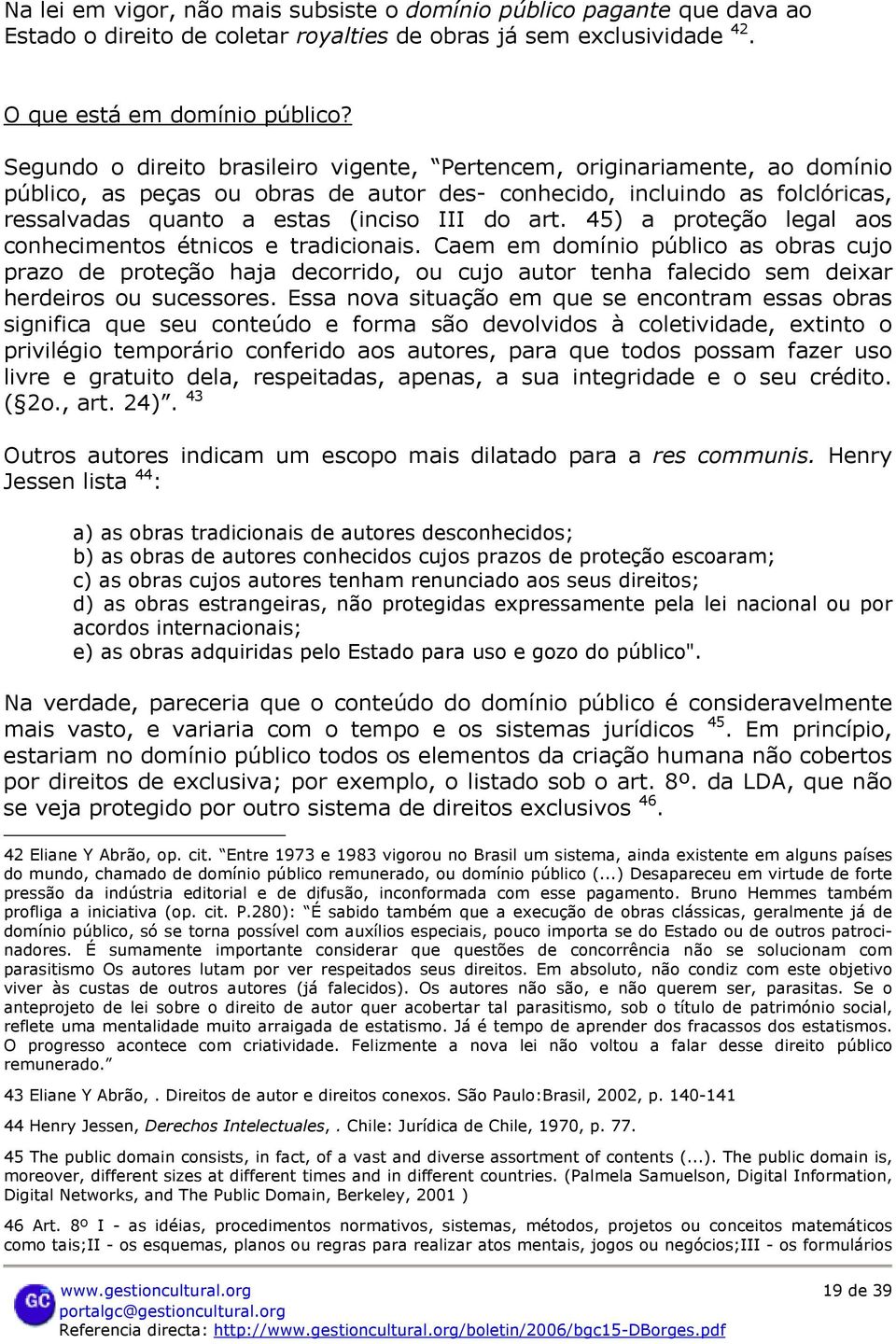 art. 45) a proteção legal aos conhecimentos étnicos e tradicionais.