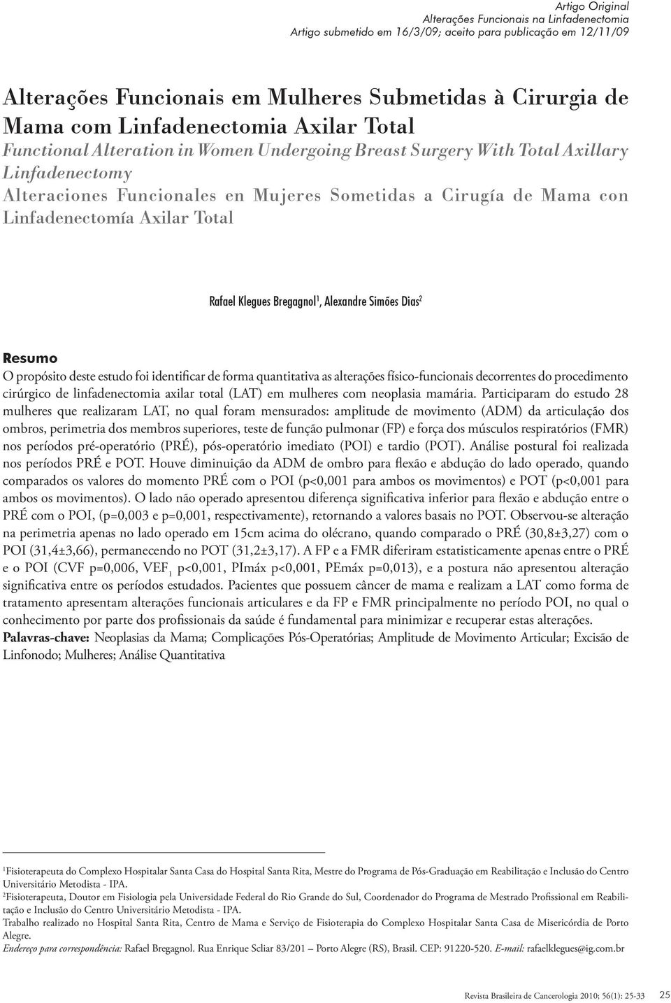 Linfadenectomía Axilar Total Rafael Klegues Bregagnol 1, Alexandre Simões Dias 2 Resumo O propósito deste estudo foi identificar de forma quantitativa as alterações físico-funcionais decorrentes do