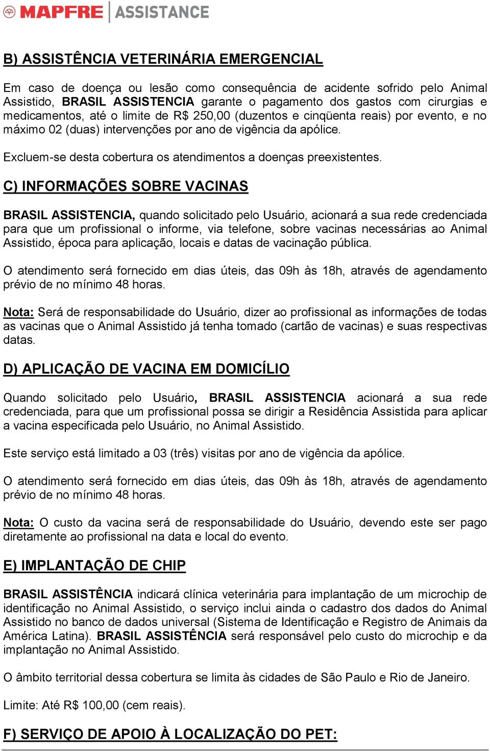 Excluem-se desta cobertura os atendimentos a doenças preexistentes.