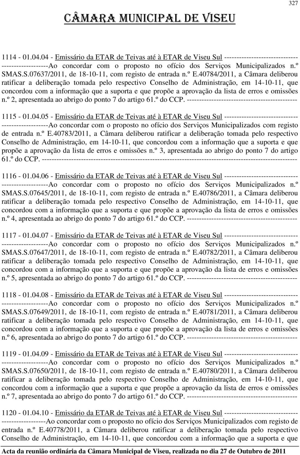 lista de erros e omissões n.º 2, apresentada ao abrigo do ponto 7 do artigo 61.º do CCP. --------------------------------------------- 1115-01.04.