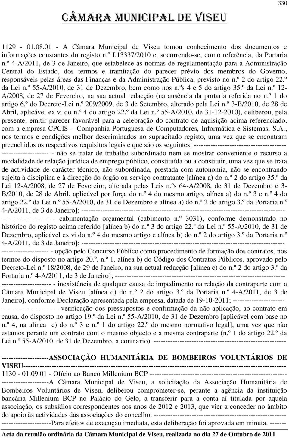 áreas das Finanças e da Administração Pública, previsto no n.º 2 do artigo 22.º da Lei n.º 55-A/2010, de 31 de Dezembro, bem como nos n.ºs 4 e 5 do artigo 35.º da Lei n.º 12- A/2008, de 27 de Fevereiro, na sua actual redacção (na ausência da portaria referida no n.