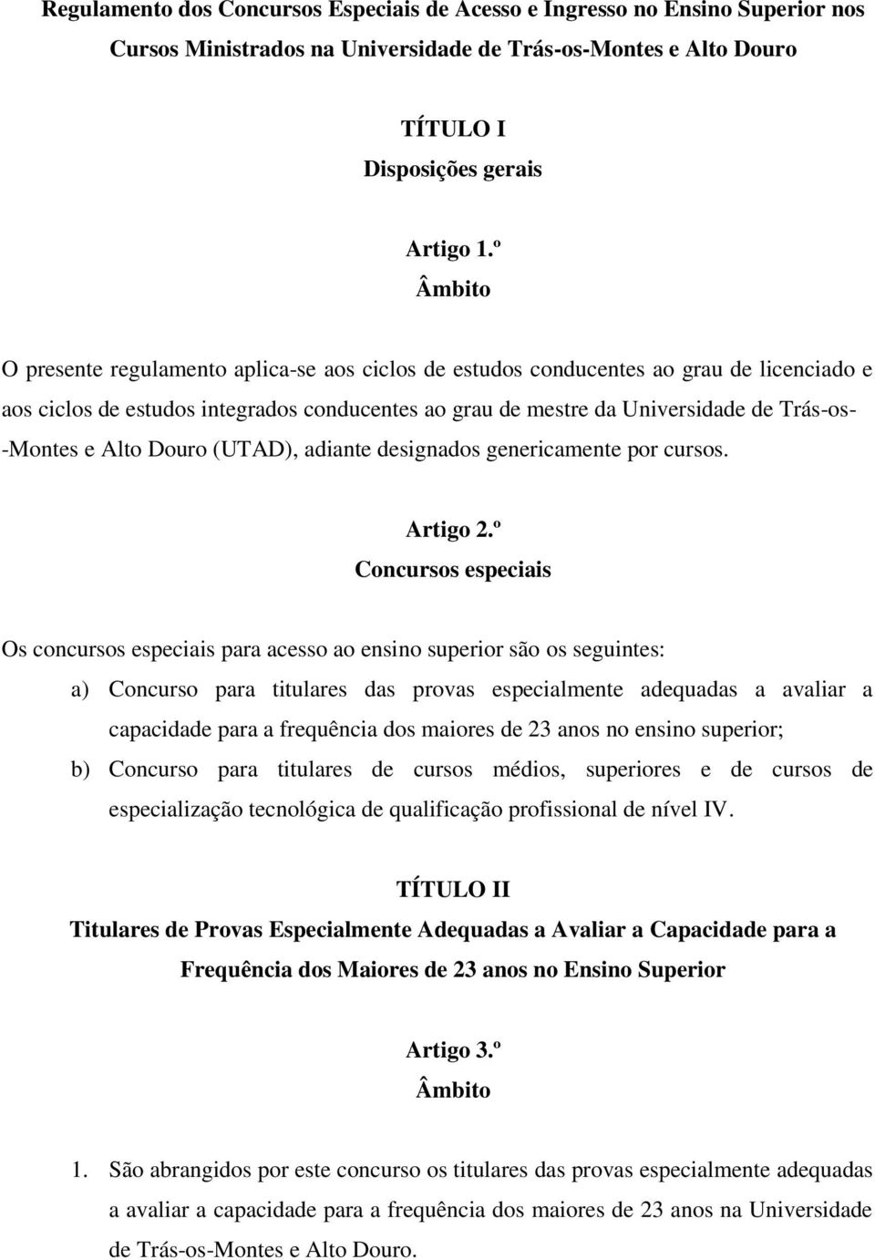 e Alto Douro (UTAD), adiante designados genericamente por cursos. Artigo 2.