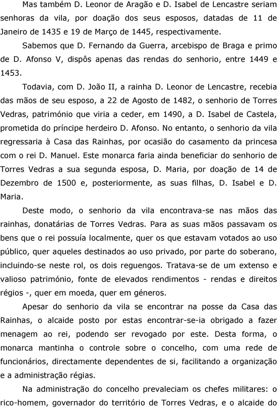 Leonor de Lencastre, recebia das mãos de seu esposo, a 22 de Agosto de 1482, o senhorio de Torres Vedras, património que viria a ceder, em 1490, a D.