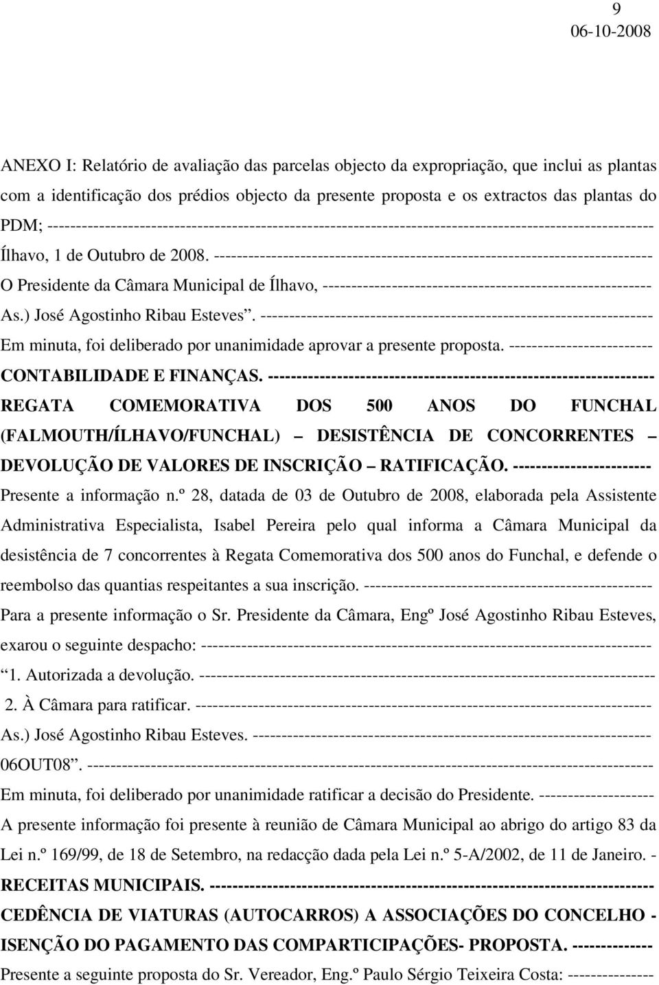 ---------------------------------------------------------------------------- O Presidente da Câmara Municipal de Ílhavo, --------------------------------------------------------- As.