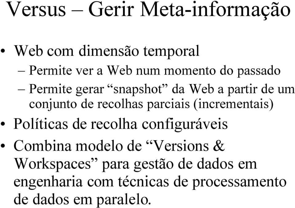 (incrementais) Políticas de recolha configuráveis Combina modelo de Versions &