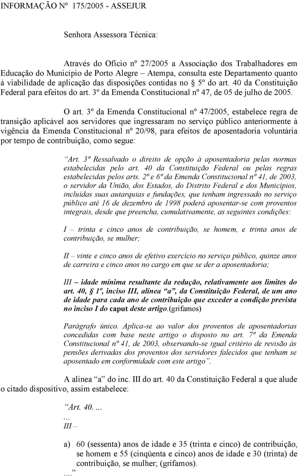 3º da Emenda Constitucional nº 47/2005, estabelece regra de transição aplicável aos servidores que ingressaram no serviço público anteriormente à vigência da Emenda Constitucional nº 20/98, para