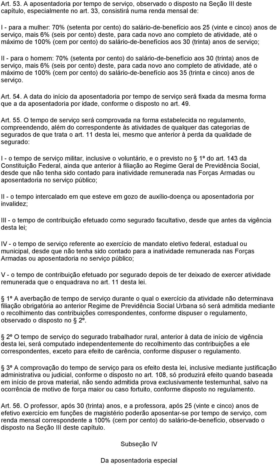 completo de atividade, até o máximo de 100% (cem por cento) do salário-de-benefícios aos 30 (trinta) anos de serviço; II - para o homem: 70% (setenta por cento) do salário-de-benefício aos 30