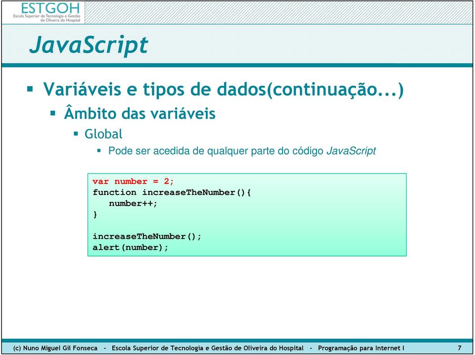 JavaScript var number = 2; function increasethenumber(){ number++; }