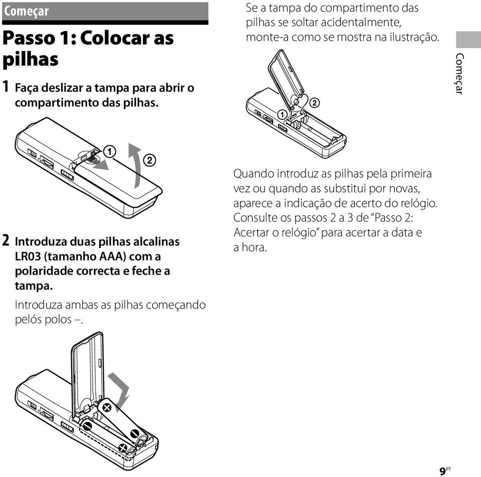 Começar 2 Introduza duas pilhas alcalinas LR03 (tamanho AAA) com a polaridade correcta e feche a tampa.