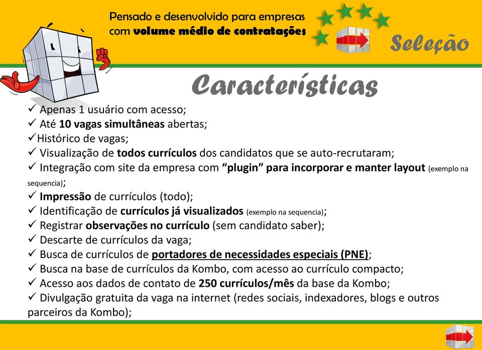 currículos já visualizados (exemplo na sequencia); Registrar observações no currículo (sem candidato saber); Descarte de currículos da vaga; Busca de currículos de portadores de necessidades