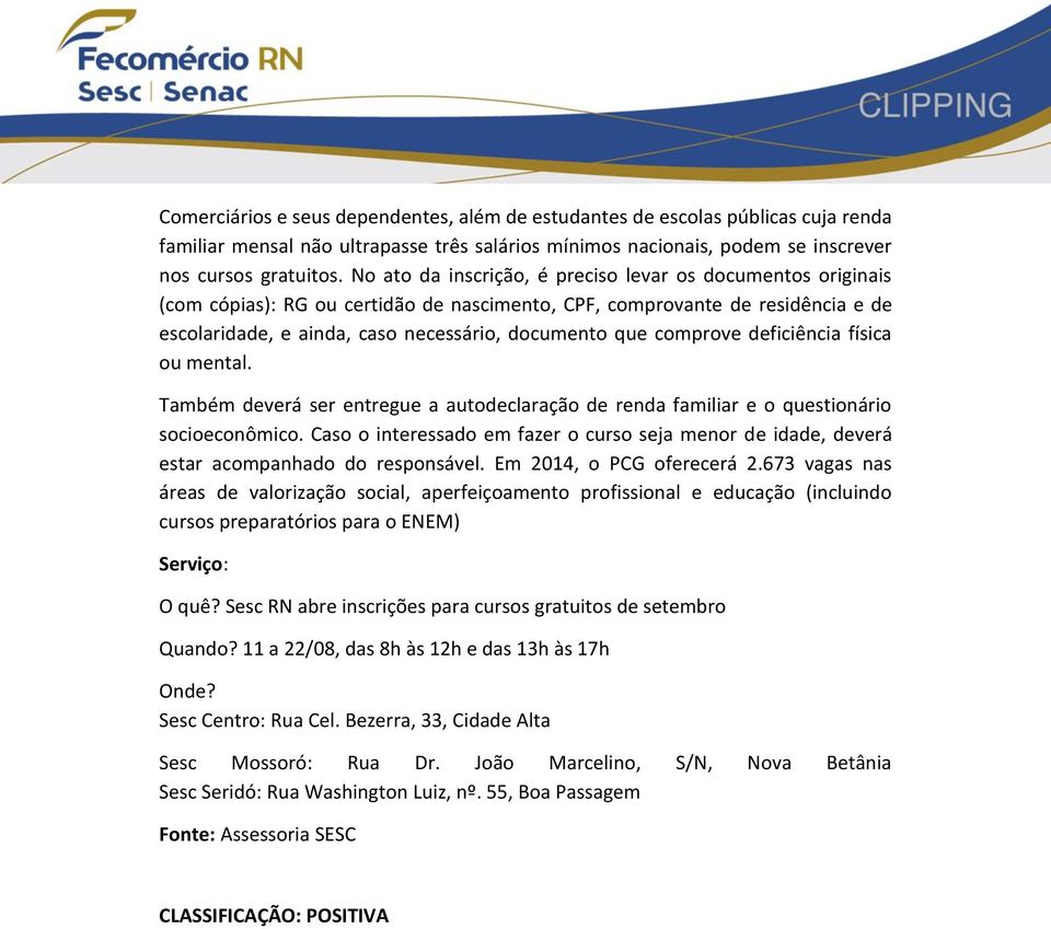 comprove deficiência física ou mental. Também deverá ser entregue a autodeclaração de renda familiar e o questionário socioeconômico.