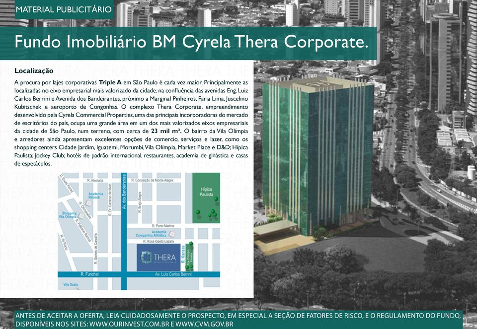 O complexo Thera Corporate, empreendimento desenvolvido pela Cyrela Commercial Properties, uma das principais incorporadoras do mercado de escritórios do país, ocupa uma grande área em um dos mais