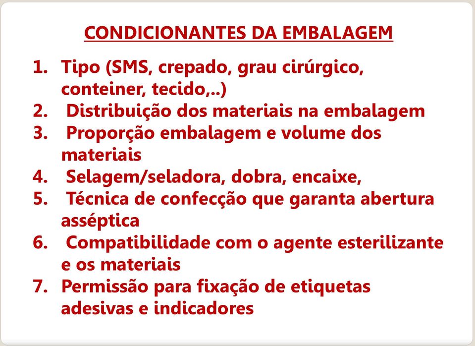 Selagem/seladora, dobra, encaixe, 5. Técnica de confecção que garanta abertura asséptica 6.