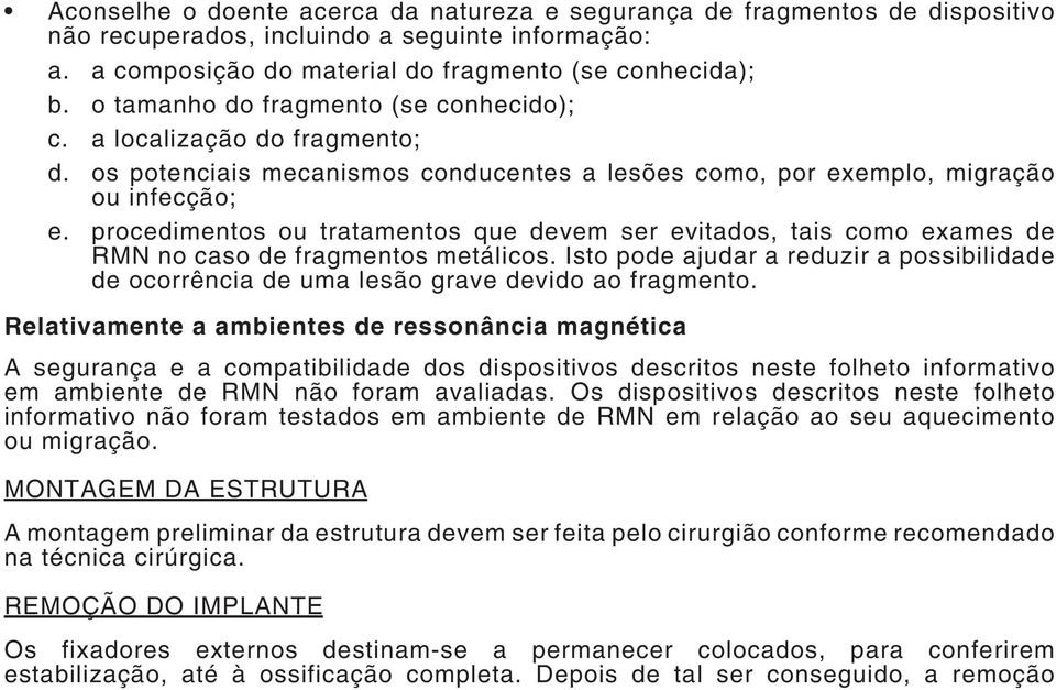 procedimentos ou tratamentos que devem ser evitados, tais como exames de RMN no caso de fragmentos metálicos.