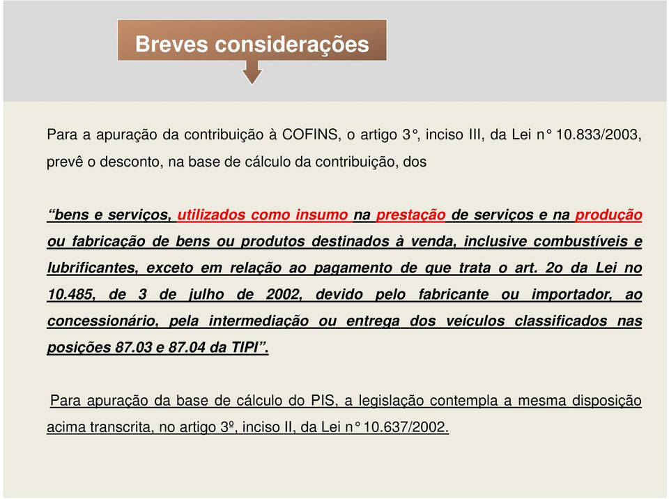 destinados à venda, inclusive combustíveis e lubrificantes, exceto em relação ao pagamento de que trata o art. 2o da Lei no 10.