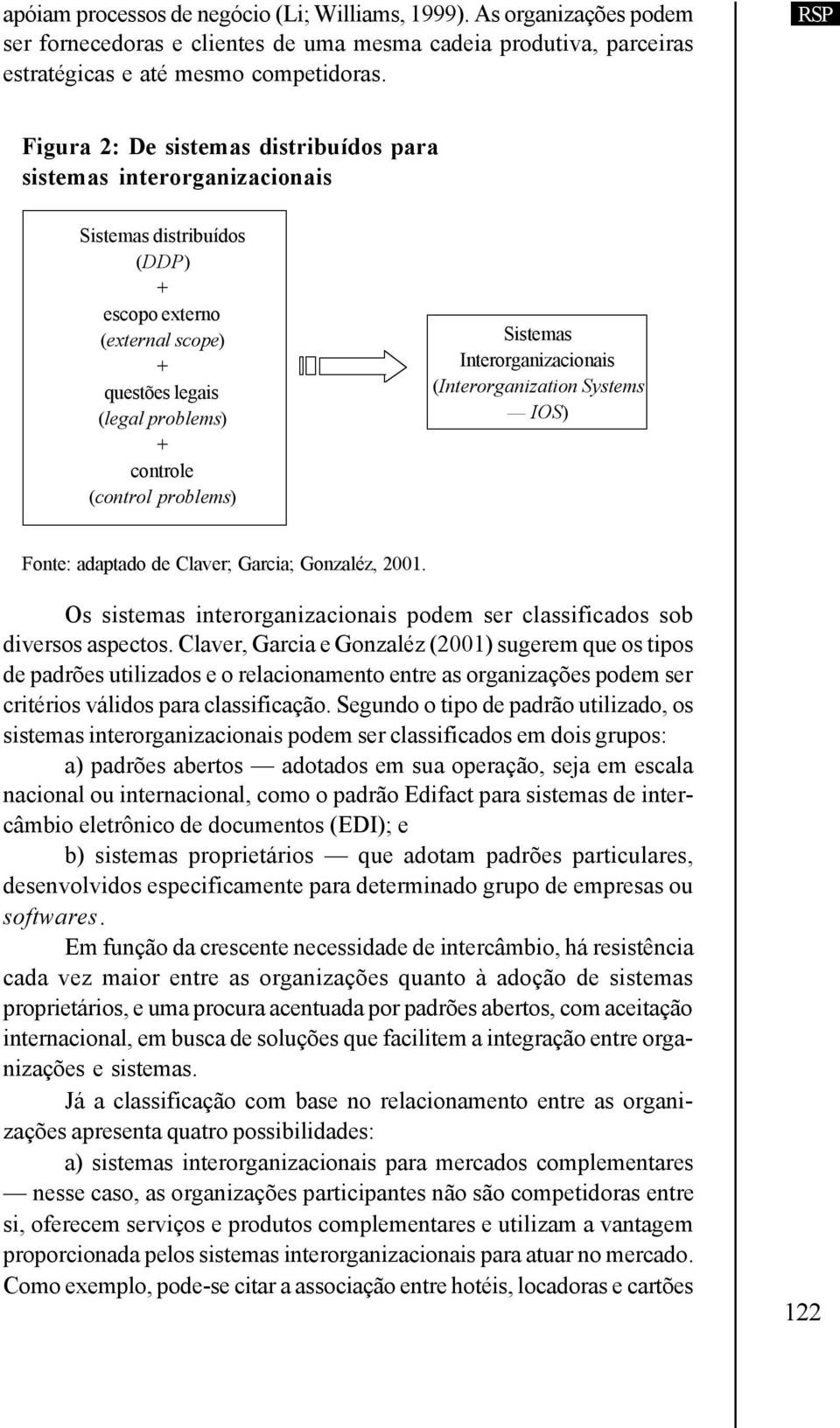 Sistemas Interorganizacionais (Interorganization Systems IOS) Fonte: adaptado de Claver; Garcia; Gonzaléz, 2001. Os sistemas interorganizacionais podem ser classificados sob diversos aspectos.