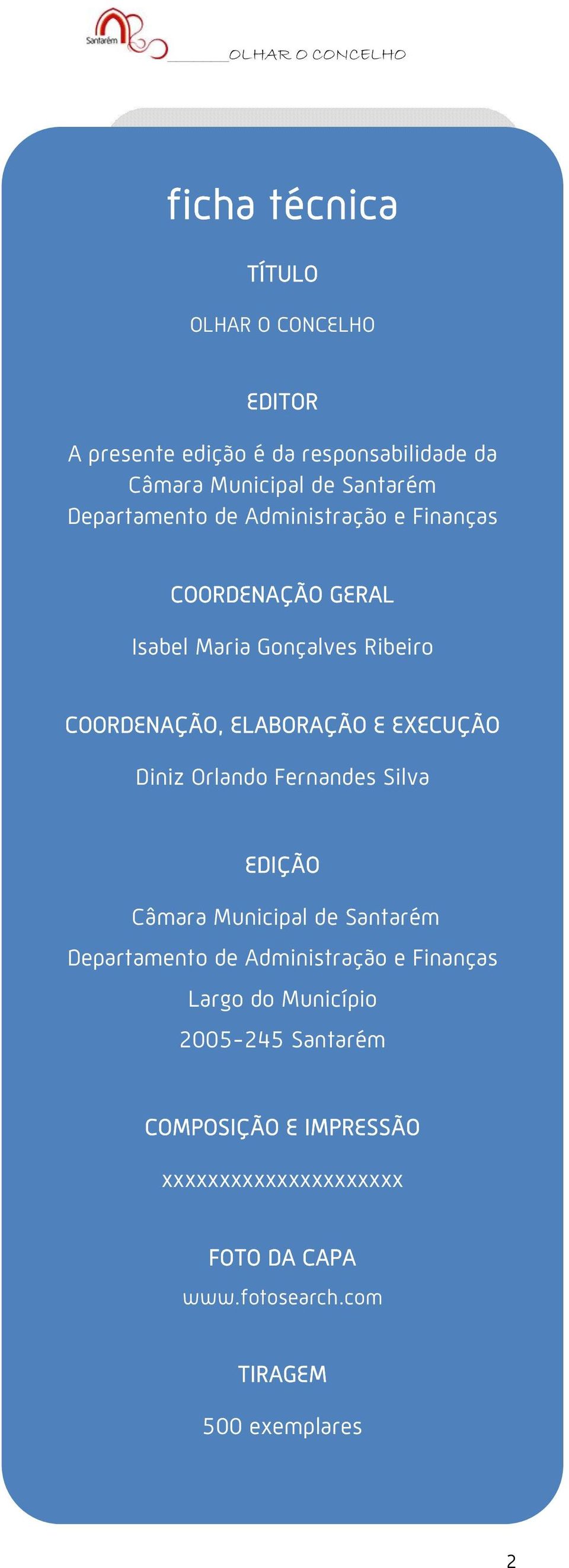 EXECUÇÃO Diniz Orlando Fernandes Silva EDIÇÃO Câmara Municipal de Santarém Departamento de Administração e Finanças Largo