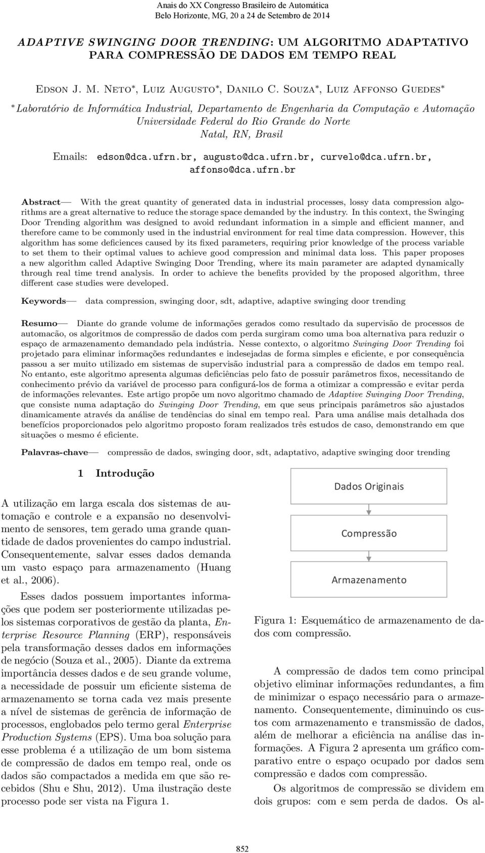 ufrn.br, augusto@dca.ufrn.br, curvelo@dca.ufrn.br, affonso@dca.ufrn.br Abstract With the great quantity of generated data in industrial processes, lossy data compression algorithms are a great alternative to reduce the storage space demanded by the industry.