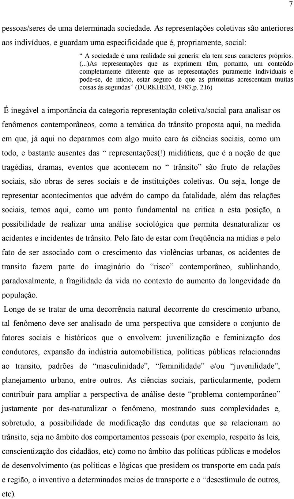 ..)As representações que as exprimem têm, portanto, um conteúdo completamente diferente que as representações puramente individuais e pode-se, de início, estar seguro de que as primeiras acrescentam