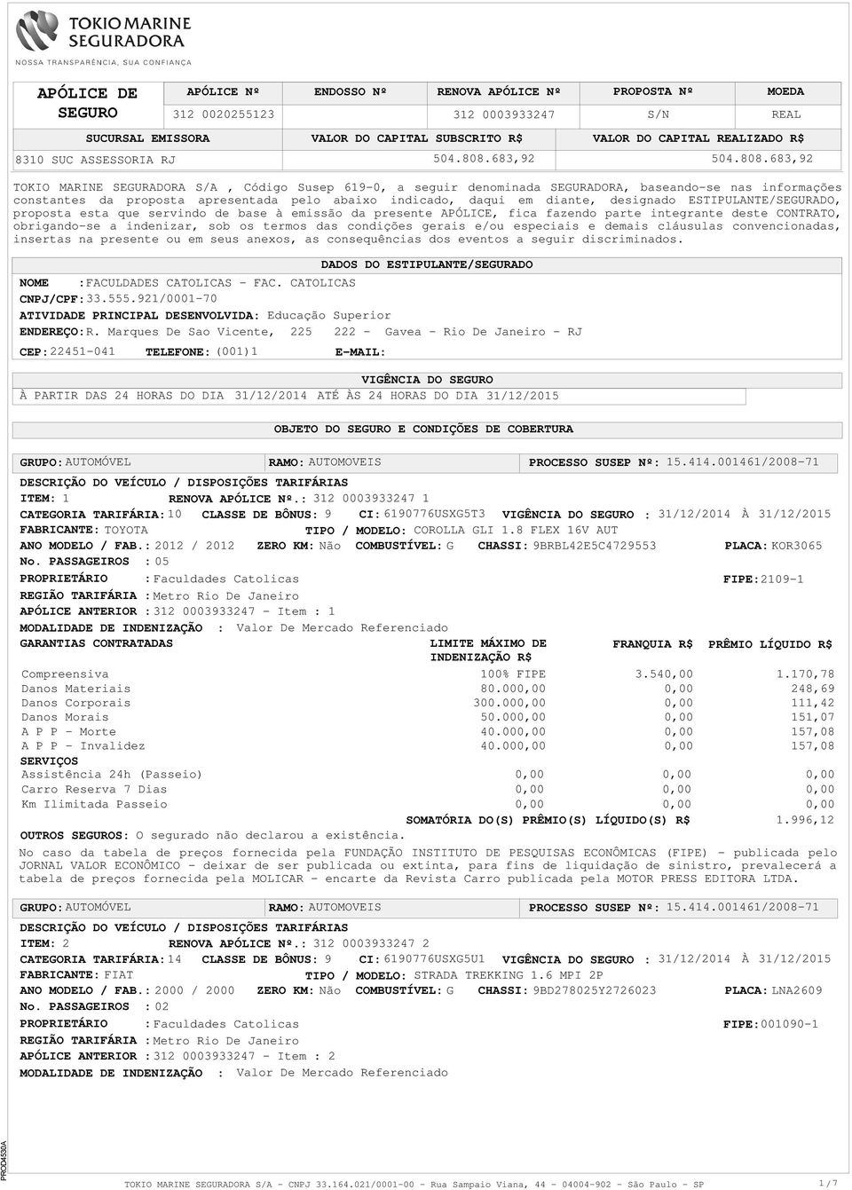 especiais e demais cláusulas convencionadas, insertas na presente ou em seus anexos, as consequências dos eventos a seguir discriminados.