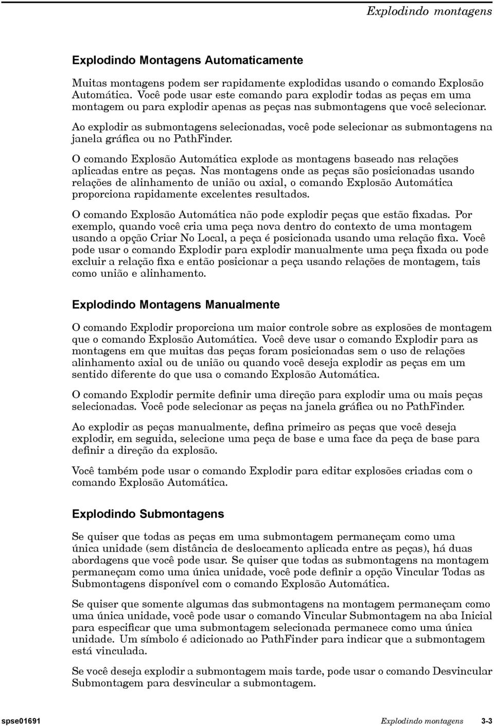 Ao explodir as submontagens selecionadas, você pode selecionar as submontagens na janela gráfica ou no PathFinder.