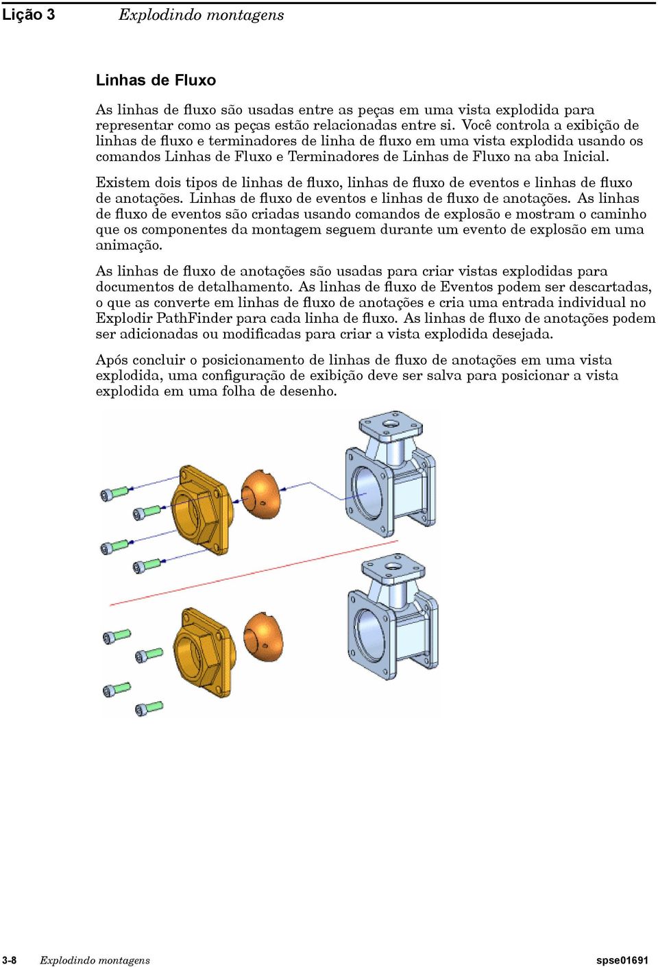 Existem dois tipos de linhas de fluxo, linhas de fluxo de eventos e linhas de fluxo de anotações. Linhas de fluxo de eventos e linhas de fluxo de anotações.