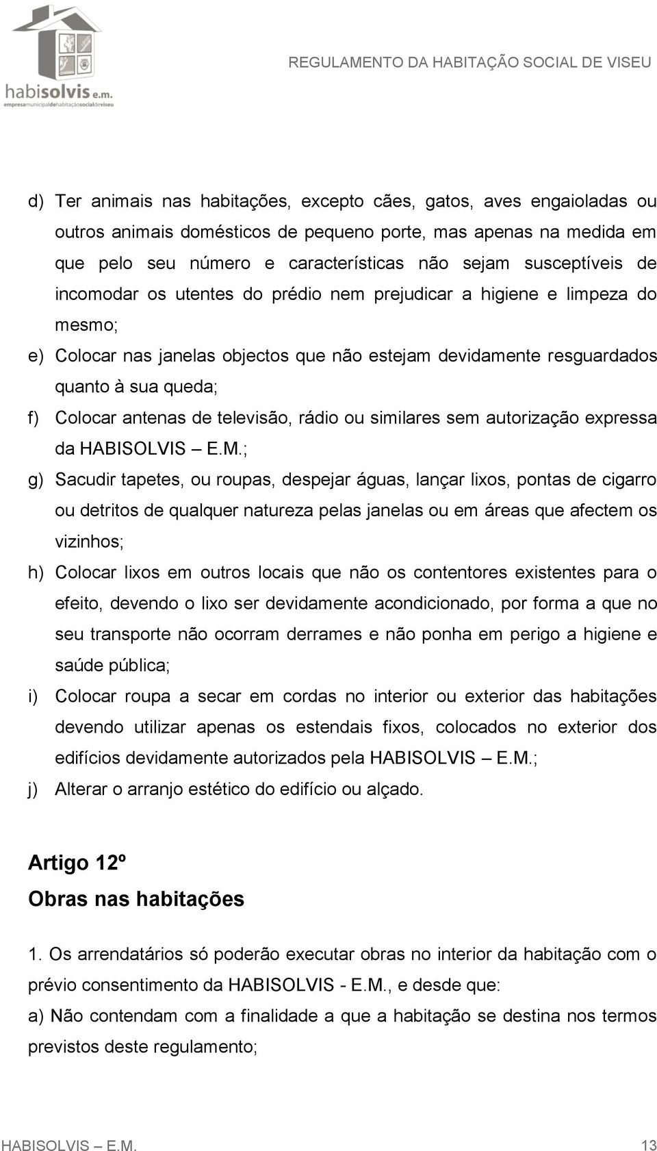 antenas de televisão, rádio ou similares sem autorização expressa da HABISOLVIS E.M.