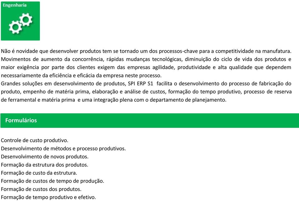 alta qualidade que dependem necessariamente da eficiência e eficácia da empresa neste processo.