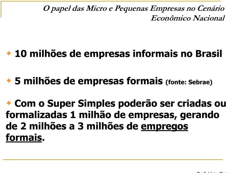 (fonte: Sebrae) Com o Super Simples poderão ser criadas ou formalizadas