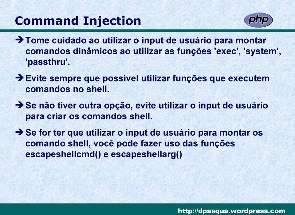 Se não tiver outra opção, evite utilizar o input de usuário para criar os comandos shell.