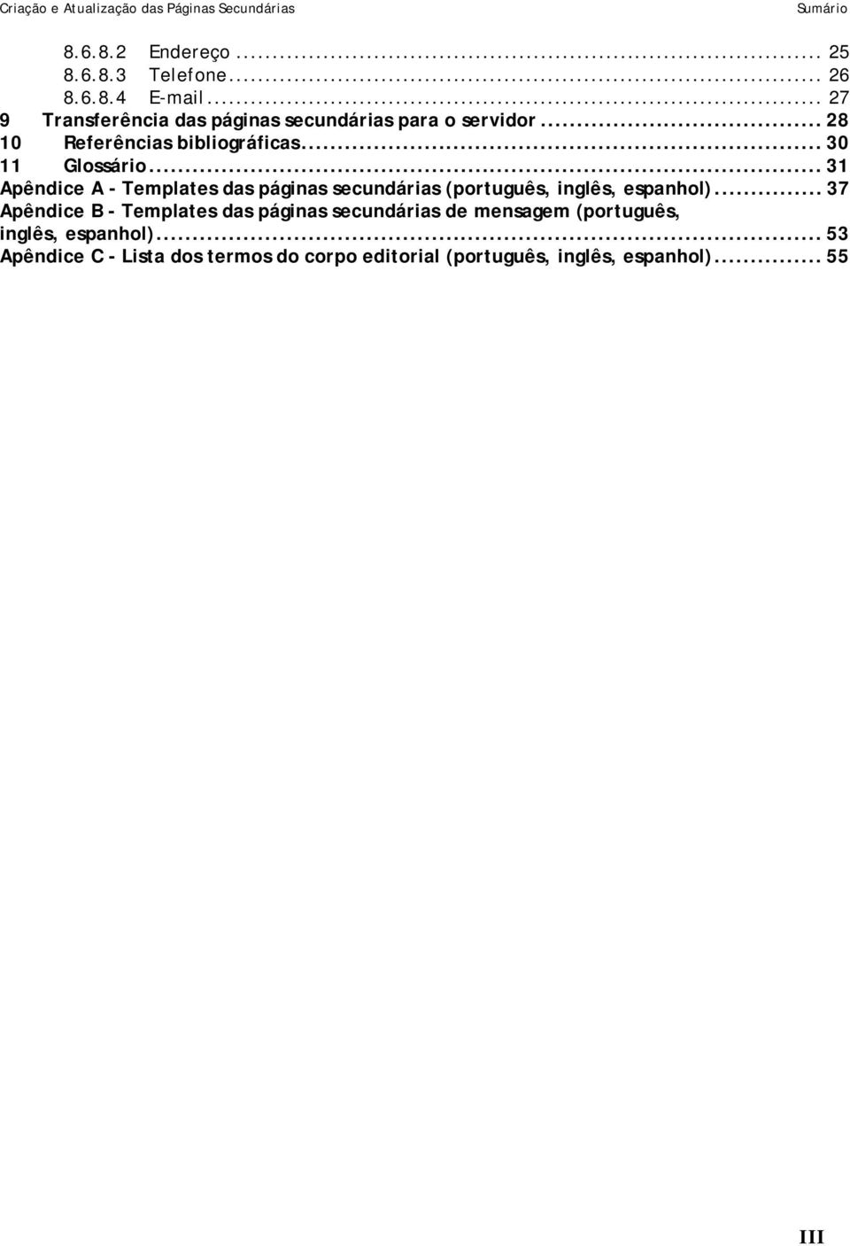 .. 31 Apêndice A - Templates das páginas secundárias (português, inglês, espanhol).