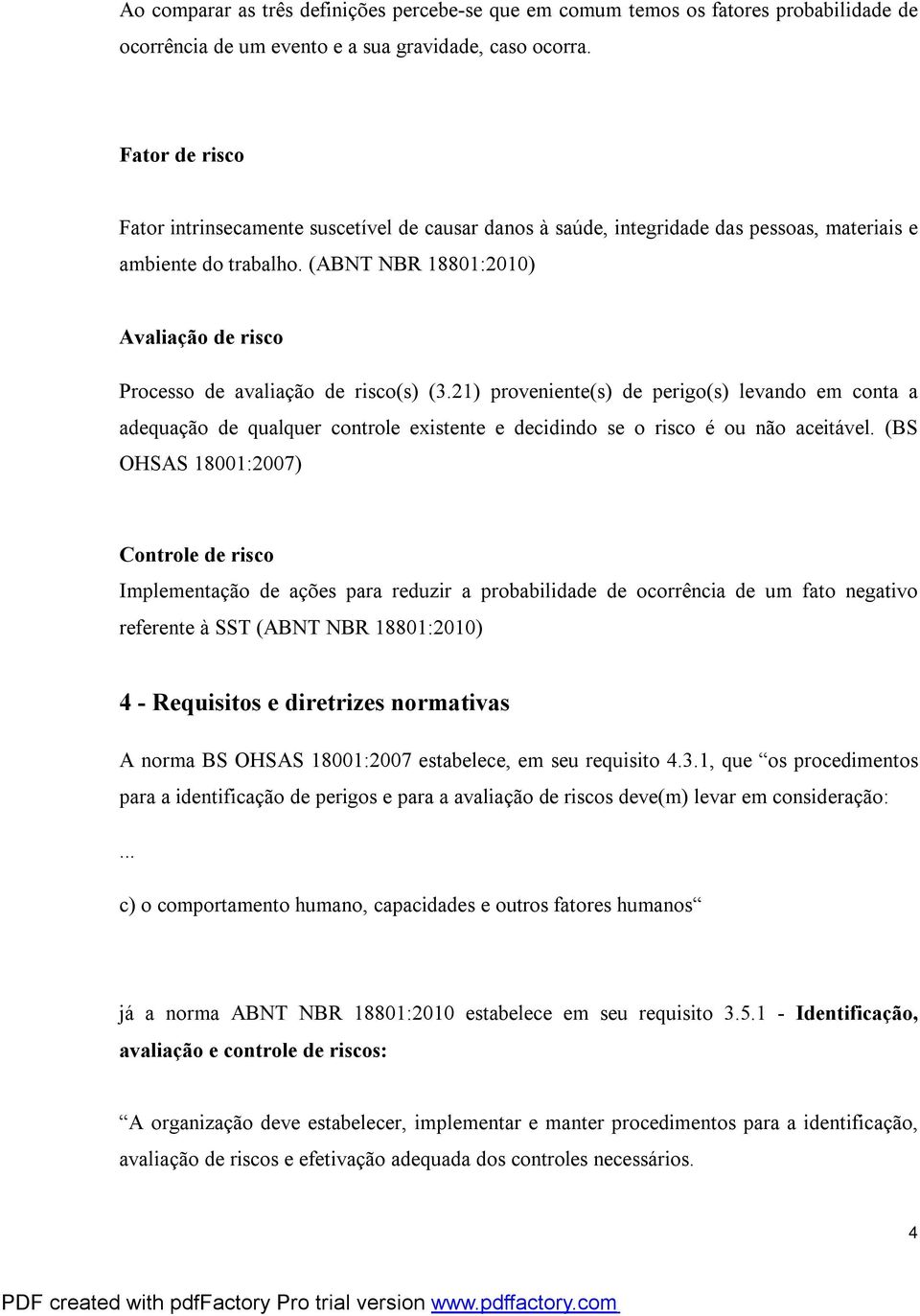 (ABNT NBR 18801:2010) Avaliação de risco Processo de avaliação de risco(s) (3.