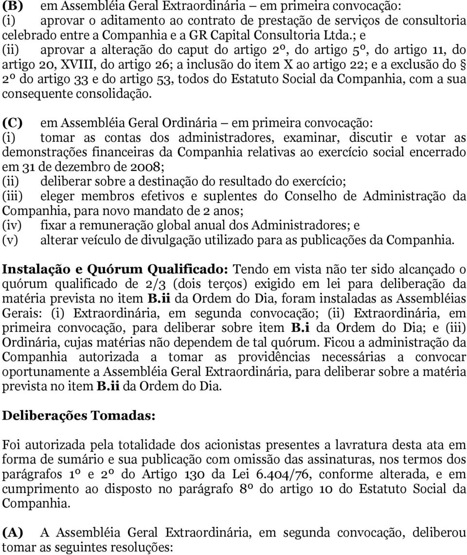 todos do Estatuto Social da Companhia, com a sua consequente consolidação.