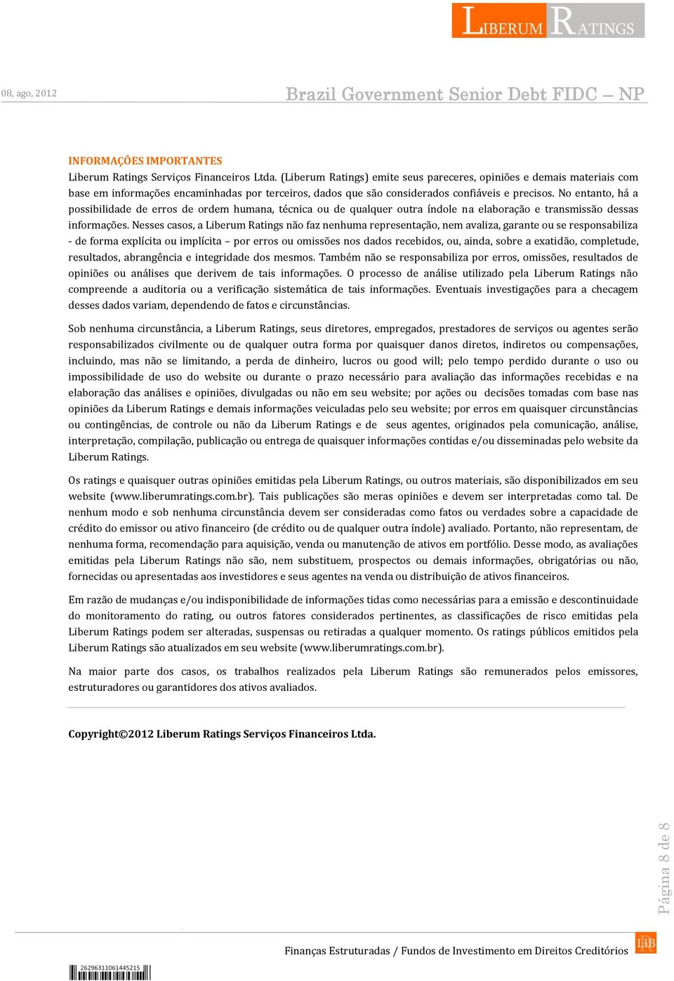 No entanto, há a possibilidade de erros de ordem humana, técnica ou de qualquer outra índole na elaboração e transmissão dessas informações.