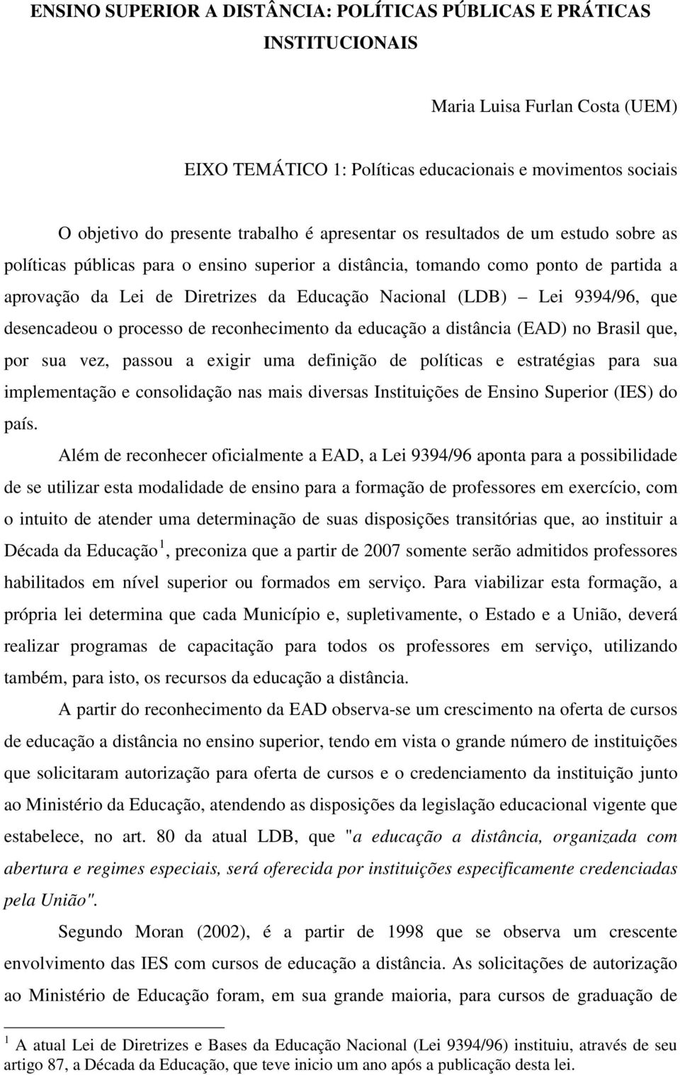 9394/96, que desencadeou o processo de reconhecimento da educação a distância (EAD) no Brasil que, por sua vez, passou a exigir uma definição de políticas e estratégias para sua implementação e